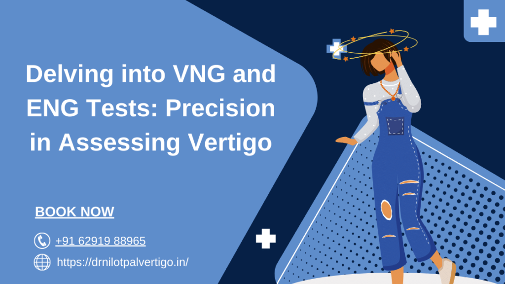 Delving into VNG and ENG Tests: Precision in Assessing Vertigo
