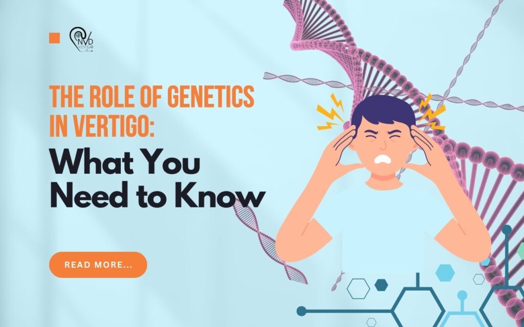 The Role of Genetics in Vertigo: What You Need to Know