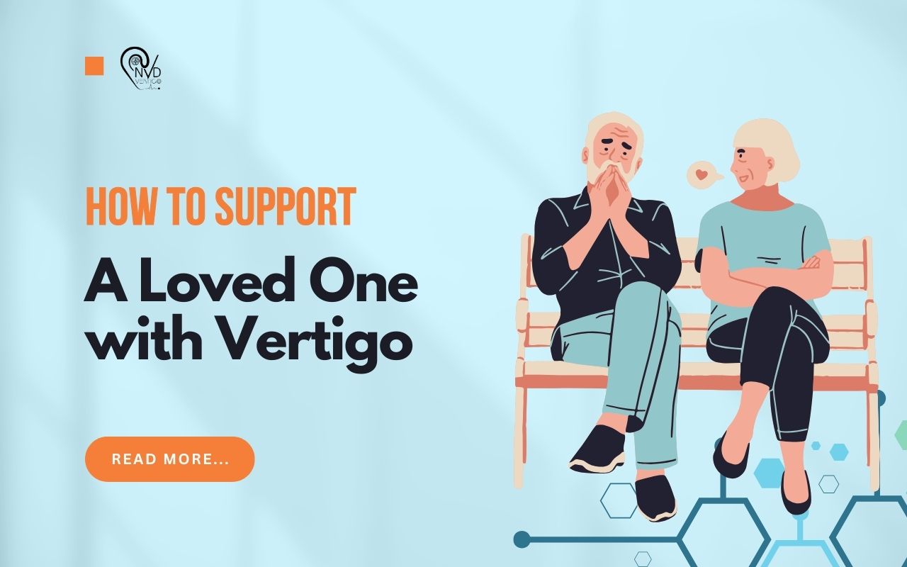 How to Support a Loved One with Vertigo