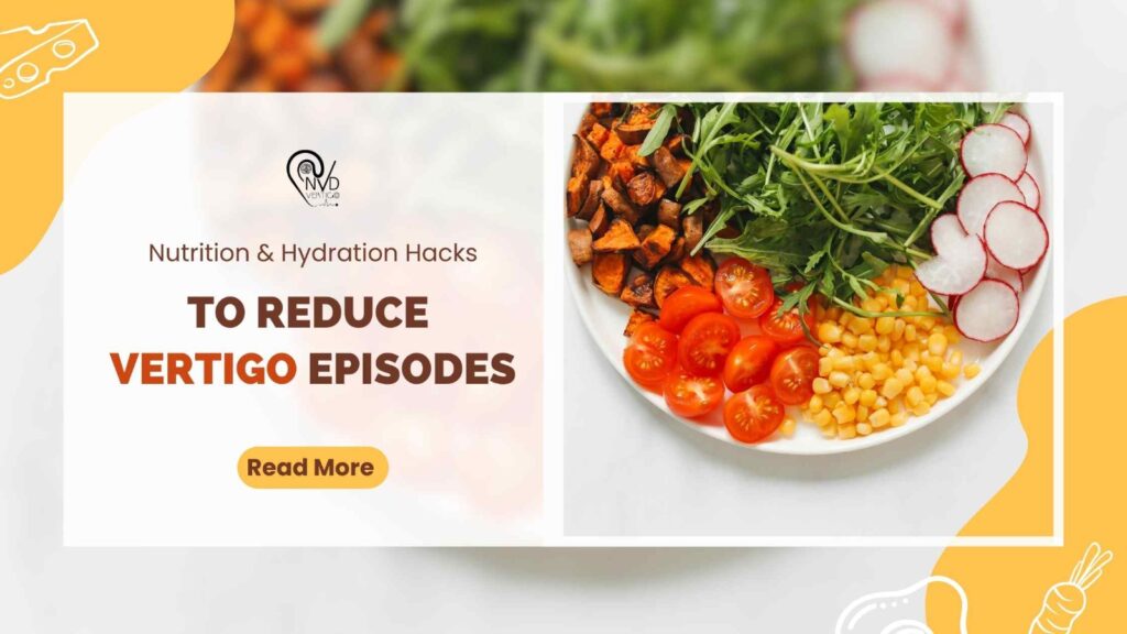 Nutrition & Hydration Hacks to Reduce Vertigo Episodes
