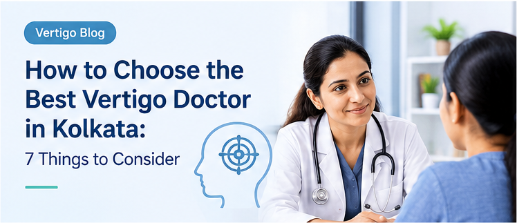 How to Choose the Best Vertigo Doctor in Kolkata: 7 Things to Consider