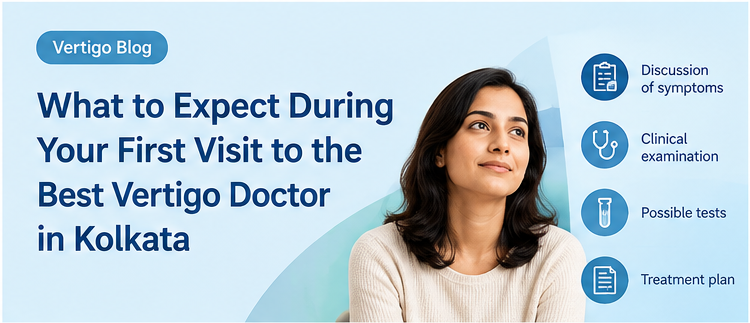What to Expect During Your First Visit to the Best Vertigo Doctor in Kolkata
