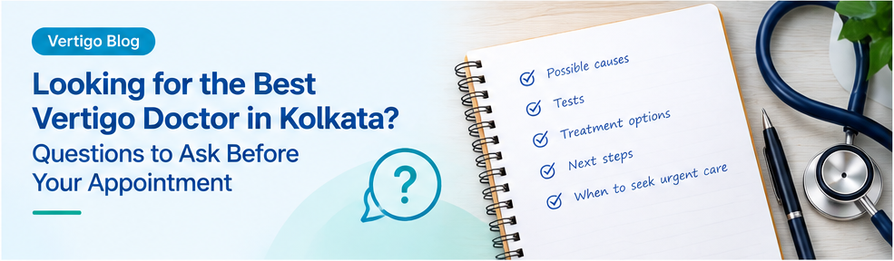 Looking for the Best Vertigo Doctor in Kolkata? Questions to Ask Before Your Appointment